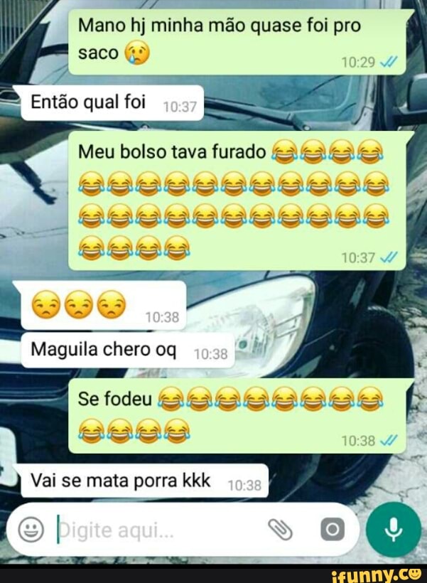 Mano hj minha mão quase foi pro
Então qual foi
u bolso tava furado