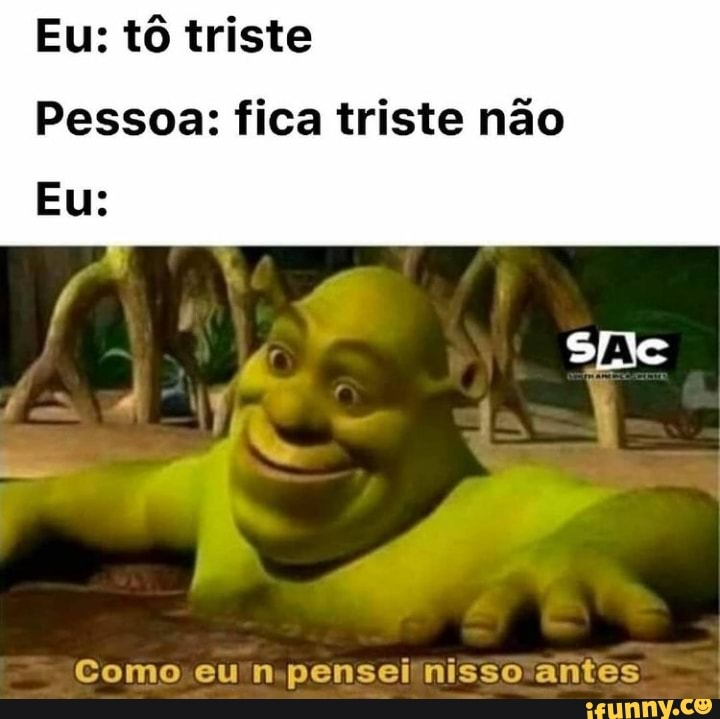 Eu: tô triste
Pessoa: fica triste não
Eu:
Como eu n pensei nisso antes