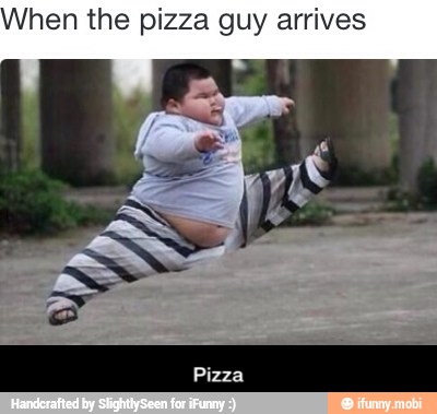 When the pizza guy arrives - Pizza