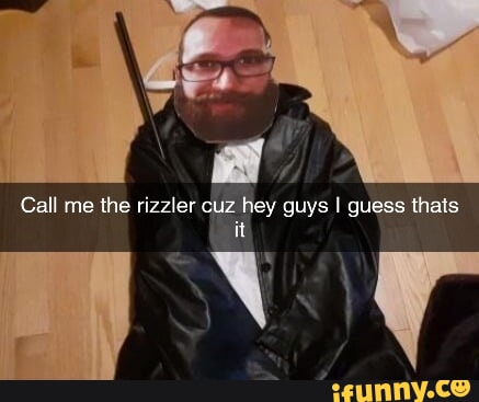 Call me the rizzler cuz hey guys I guess thats it - iFunny