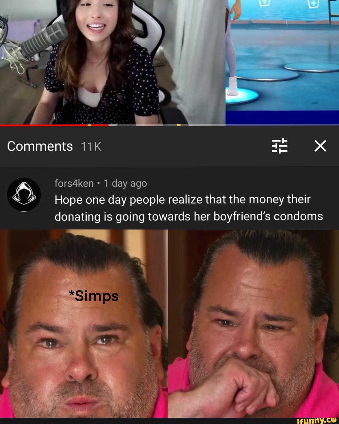 fors4ken 1 day ago
Hope one day people realize that the money their
donating is going towards her boyfriend's condoms