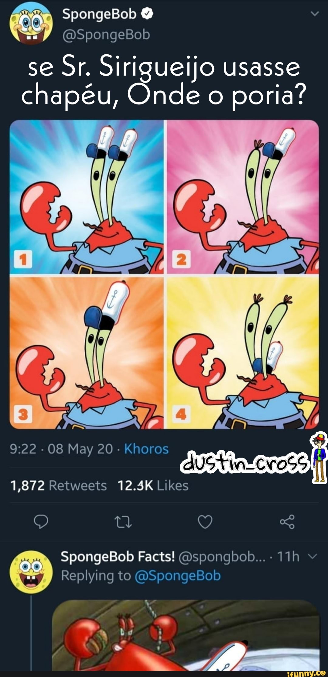 SpongeBob co
se Sr. Sirigueijo usasse chapéu, Onde o poria?
1,872 12.5K
SpongeBob Facts!
DO