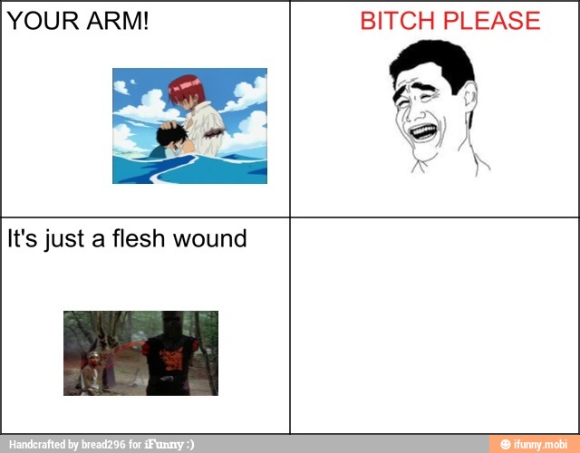 YOUR ARM! BITCH PLEASE