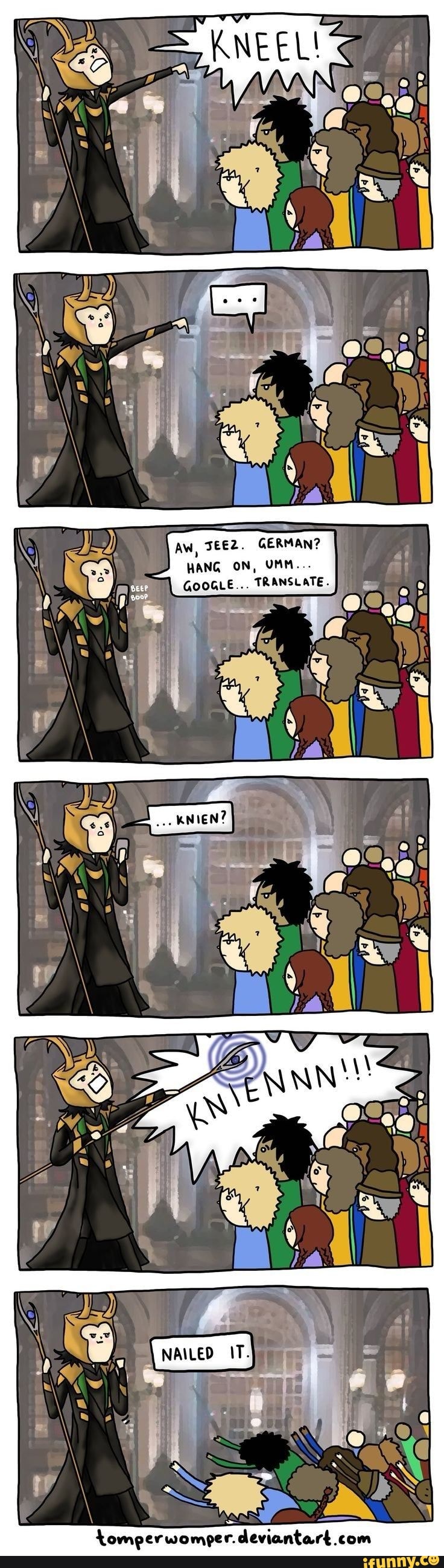 AW, JEEZ. GERMAN?
HANG ON, UMM...
GOOGLE... TRANSLATE.
Lomperwomper. deviantart