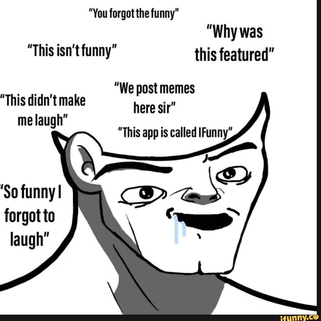 Really you forget me. You forgot the funny. Funnier или the funniest. Oh no you forgot the funny. You forgot the funny meme.