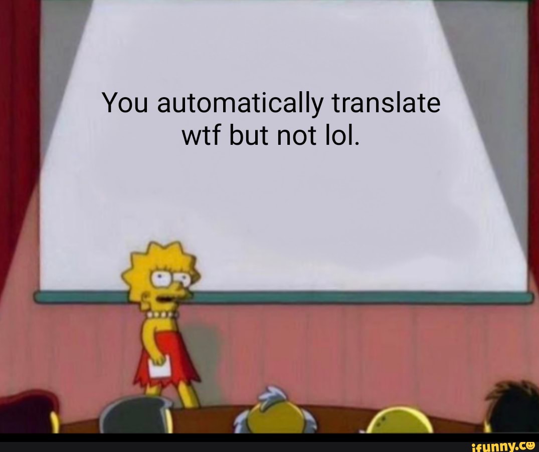 You automatically translate wtf but not lol.