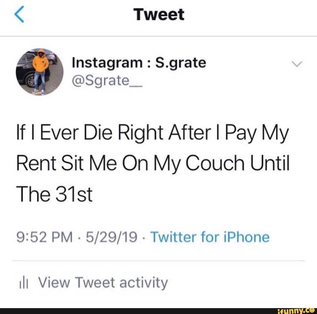 If I Ever Die Right Afterl Pay My Rent Sit Me On My Couch Until