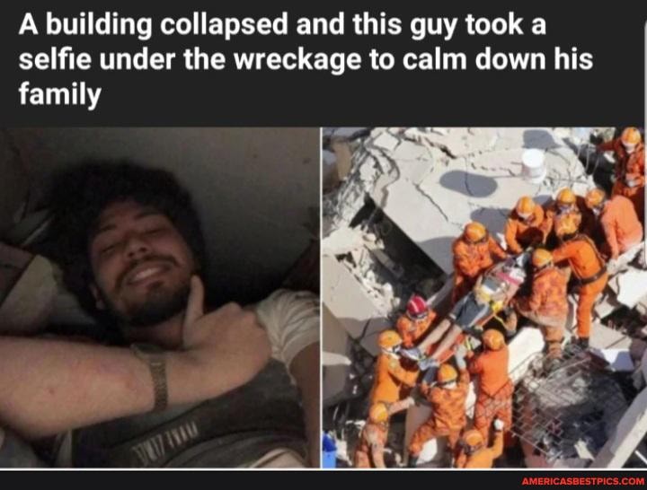 A building collapsed and this guy took a selfie under the wreckage to calm down his family