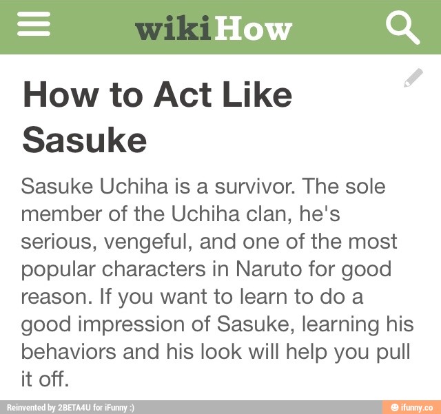 How to Act Like Sasuke Sasuke Uchiha is a survivor. The sole member of ...