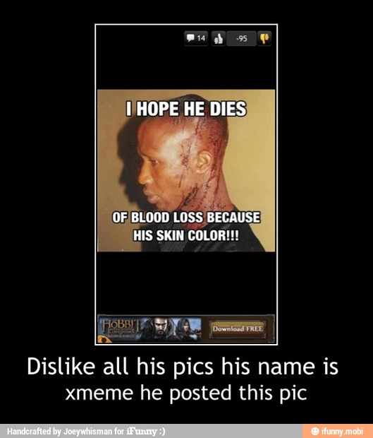 Dislike all his pics his name is
xmeme he posted this pic - Dislike all his pics his name is
xmeme he posted this pic