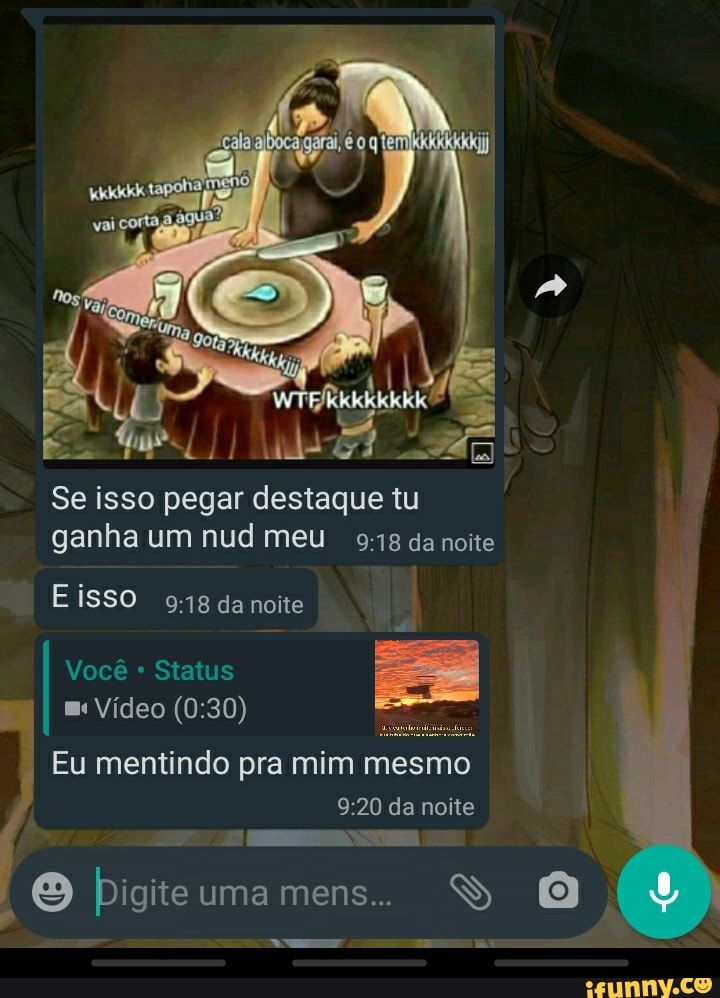 Se isso pegar destaque tu ganha um nud meu da noite
E isso da noite
Você Status
De Vídeo
Eu mentindo pra mim mesmo
da noite
O pigiteumamens.. SS
as