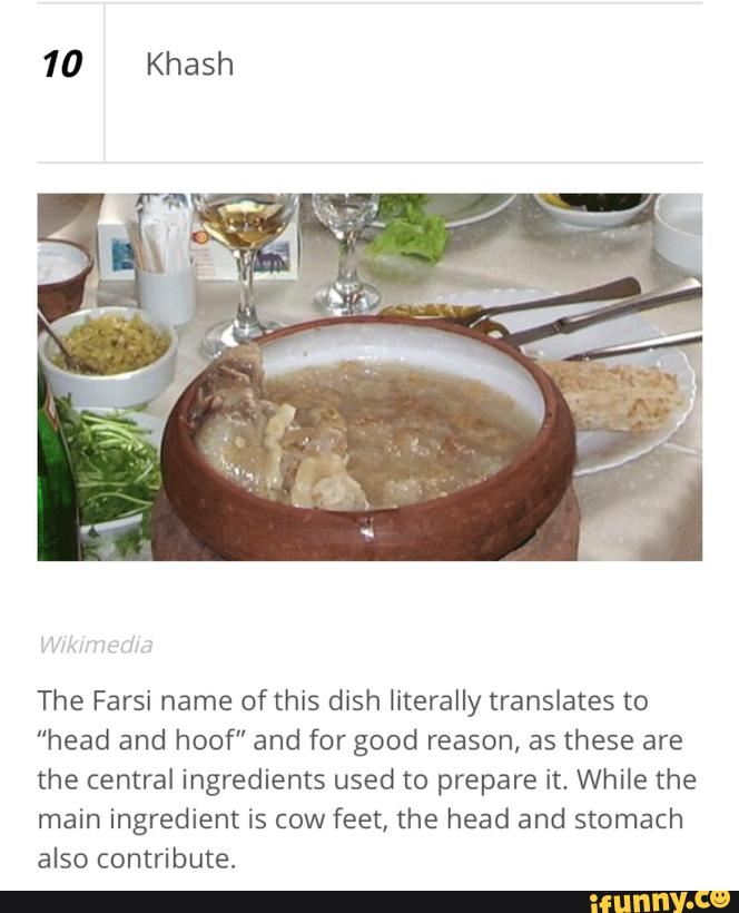 10 Khash The Farsi name of this dish literally translates to "head and
