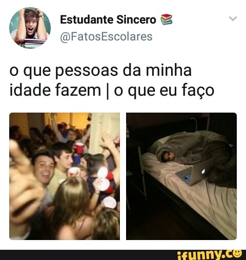 sf) Estudante Sincero 3
o que pessoas da minha
idade fazem I o que eu faço