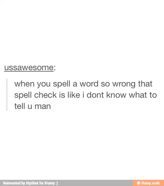 ussawesome:
when you spell a word so wrong that
spell check is like i dont know what to
¡CURE