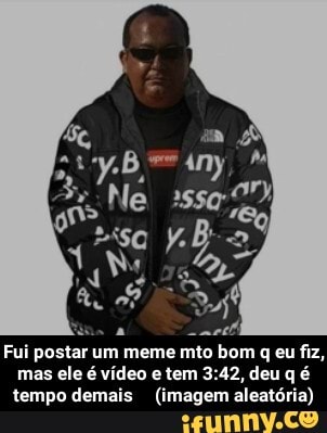 Fui postar um meme mto bom q eu fiz, mas ele é vídeo e tem deu q é tempo demais (imagem aleatória) - Fui postar um meme mto bom q eu fiz, mas ele é vídeo e tem 3:42, deu q é tempo demais (imagem aleatória)