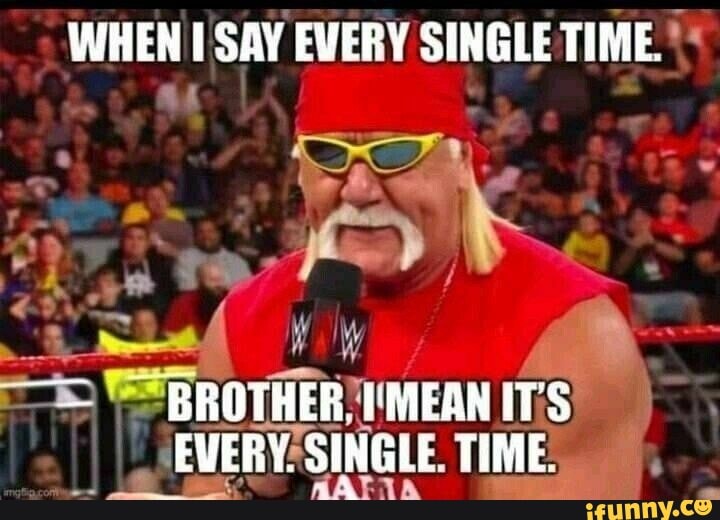 when-say-every-single-time-brother-mean-it-s-every-single-time-ifunny