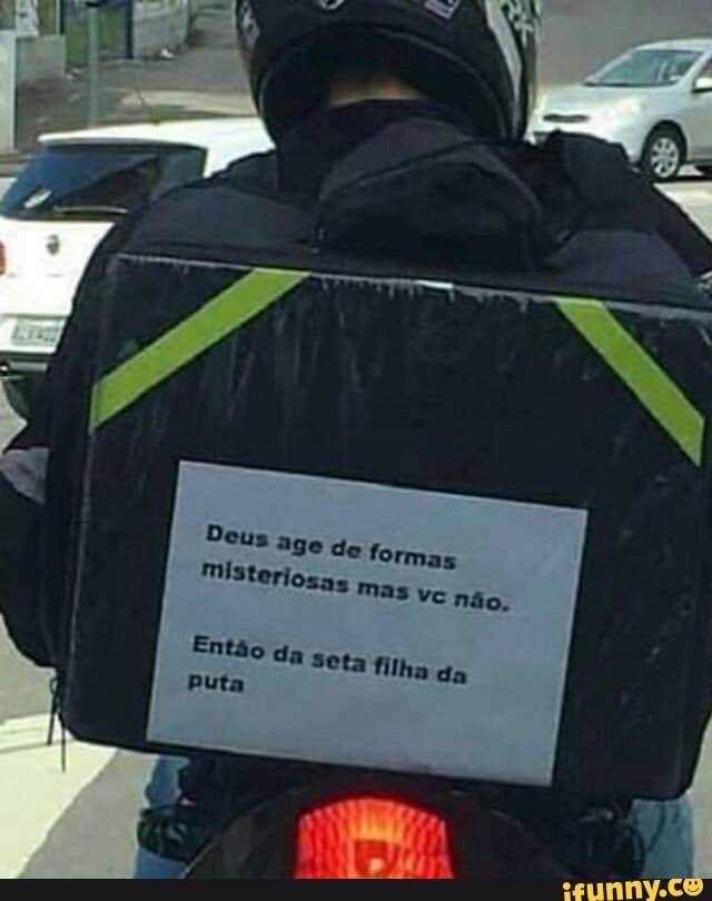 Dous
age do formas
Misteriosas
mas vc não.
Então da seta filha da Puta