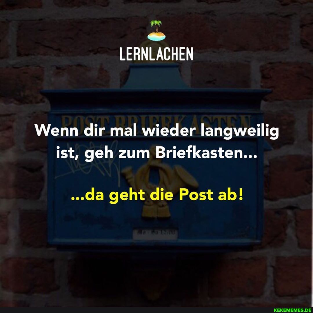 Wenn dir mal wieder langweilig ist, geh zum Briefkasten...
...da geht die Post ab!