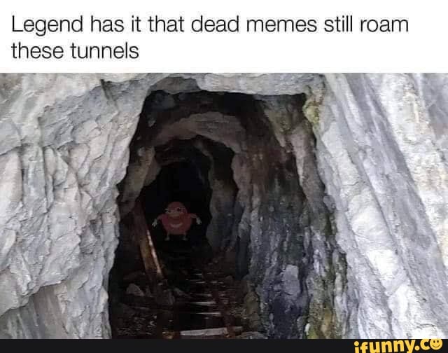 Legend has it that dead memes still roam these tunnels iFunny Brazil