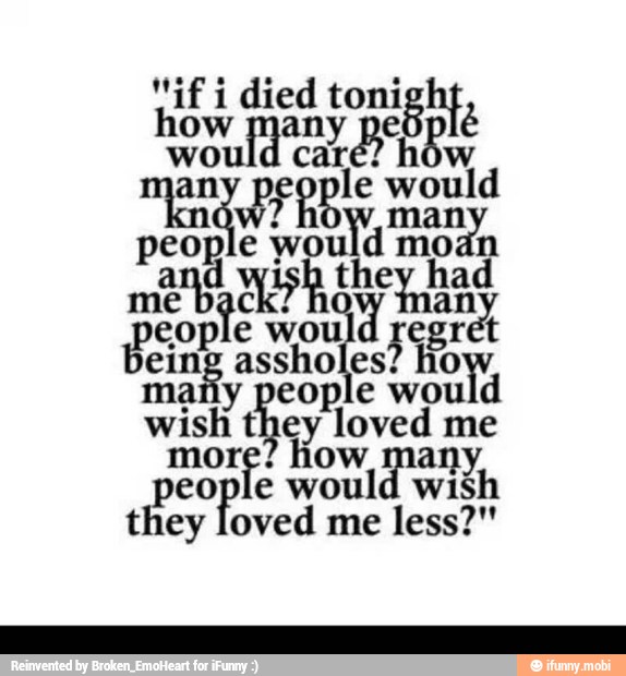 many people would
wish they loved me
more? ho a
peo
fe would wish
they loved me less?"