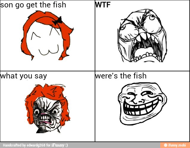 son go get the fish
hat you say