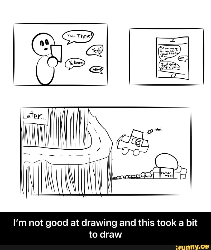 I’m not good at drawing and this took a bit to draw - iFunny