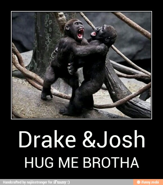 Drake &Josh
HUG ME BROTHA - Drake &Josh
HUG ME BROTHA