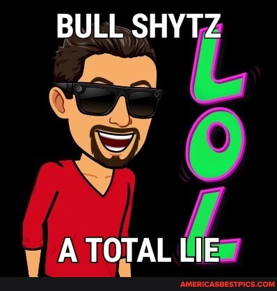 BULL SHYTZ
A TOTAL LIE