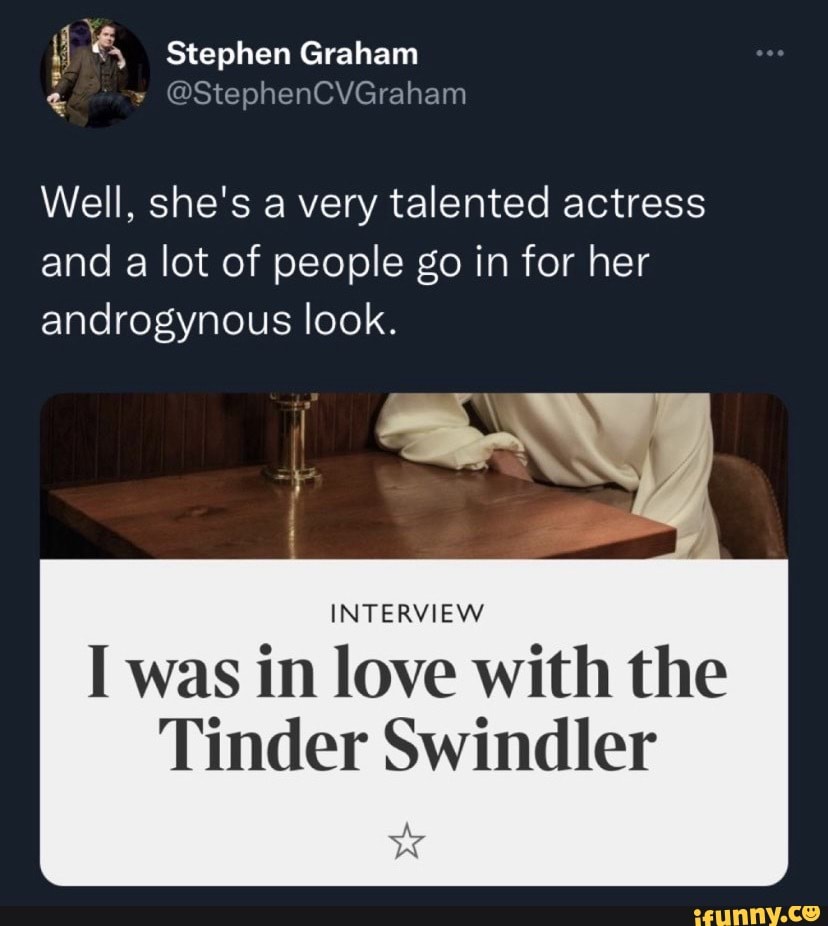 Stephen Graham Stephencvgraham Well She S A Very Talented Actress And A Lot Of People Go In For Her Androgynous Look Interview I Was In Love With The Tinder Swindler