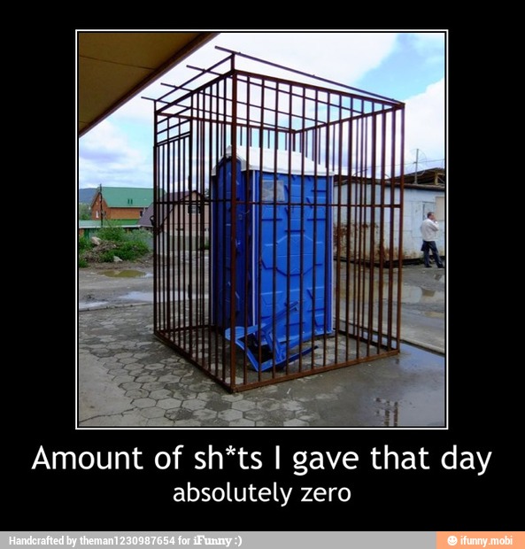 Amount of sh*ts I gave
that
day
absolutely zero - Amount of sh*ts I gave that day
absolutely zero