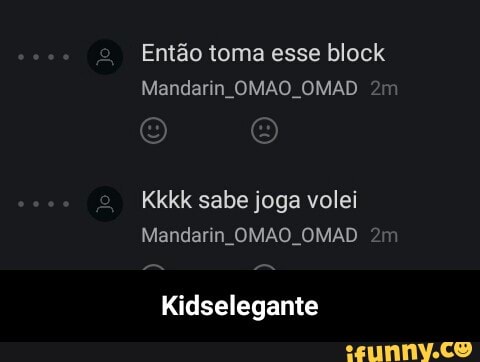 Então toma esse block
Mandarin OMAO OMAD
Mandarin OMAO OMAD 21
Kidselegante - Kidselegante