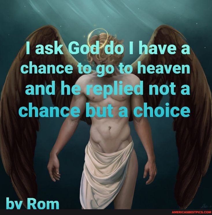 chance te.qo heaven
and lhe net a chance a choice