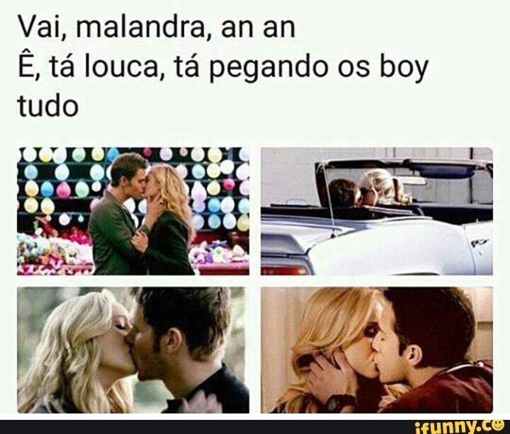 Vai, malandra, an an
E, tá louca, tá pegando os boy
tudo