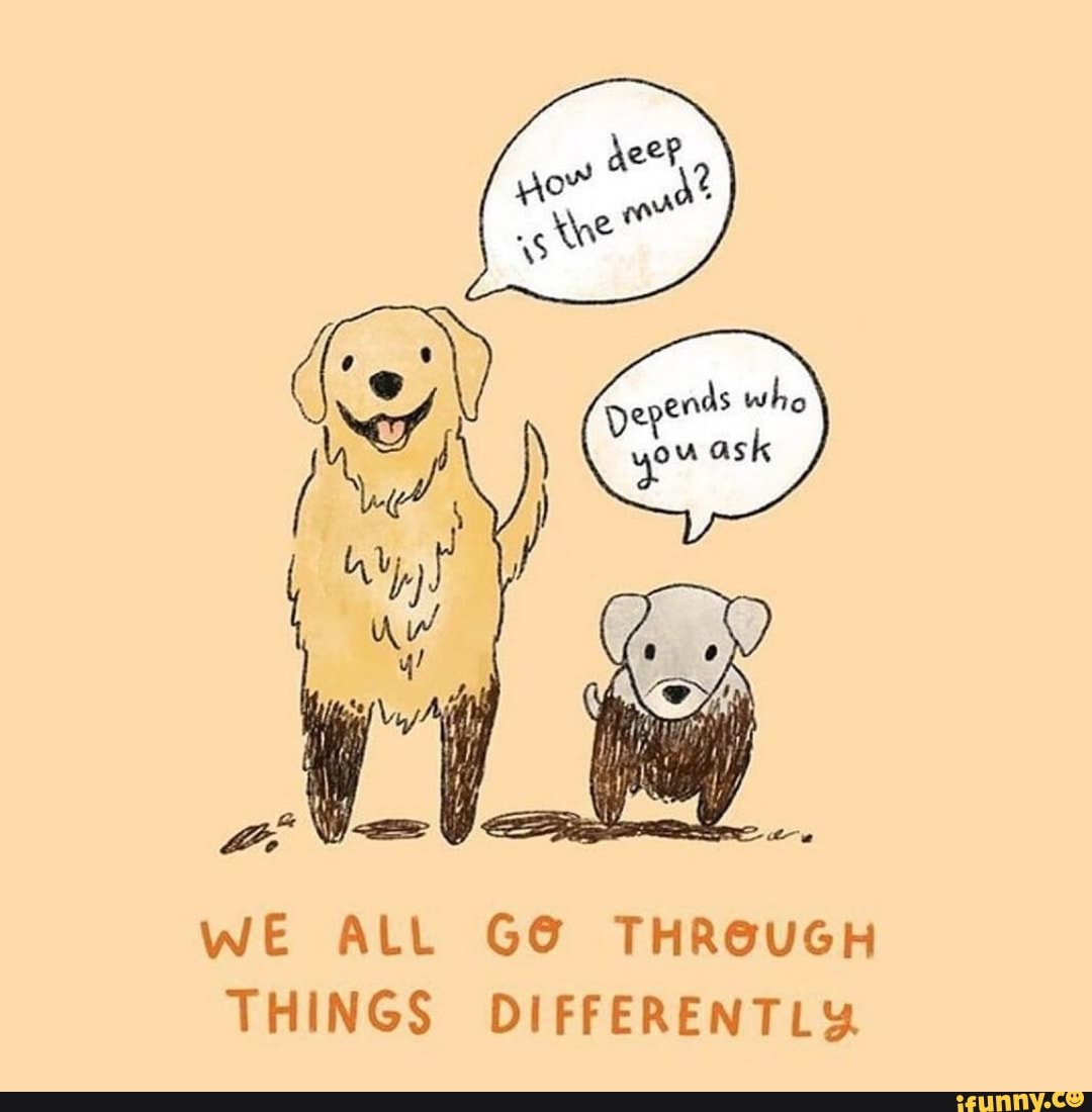 WE ALL GO THROUGH THINGS DIFFERENTLY