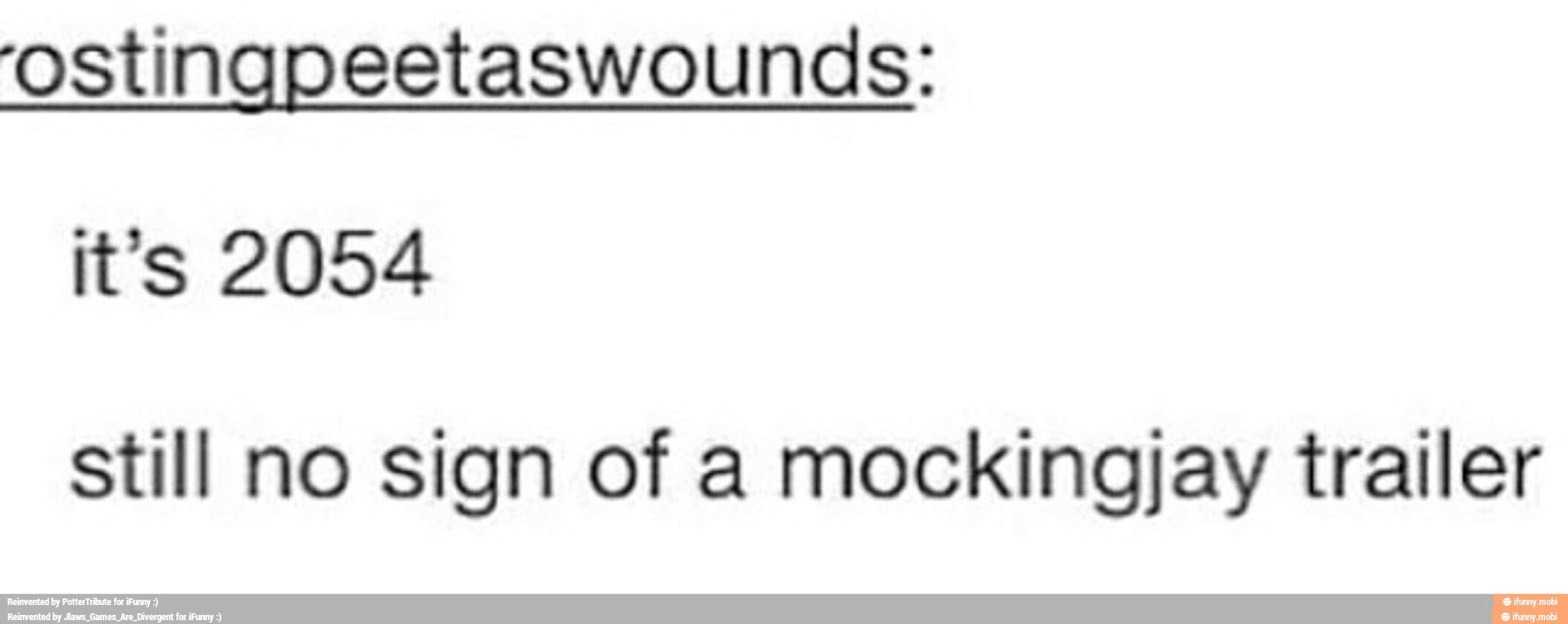 ostingpeetaswounds:
still no sign of a mockingjay trailer