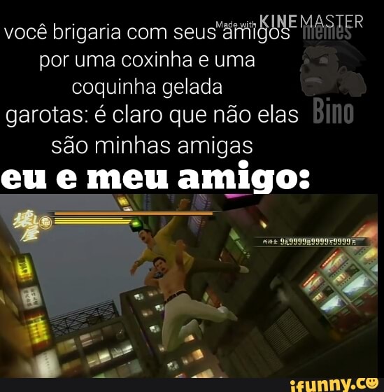 você brigaria com
ENTE La OA
por uma coxinha e uma
coquinha gelada