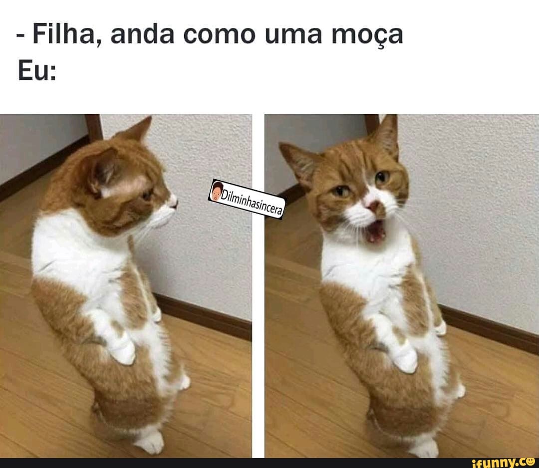 Filha, anda como uma moça