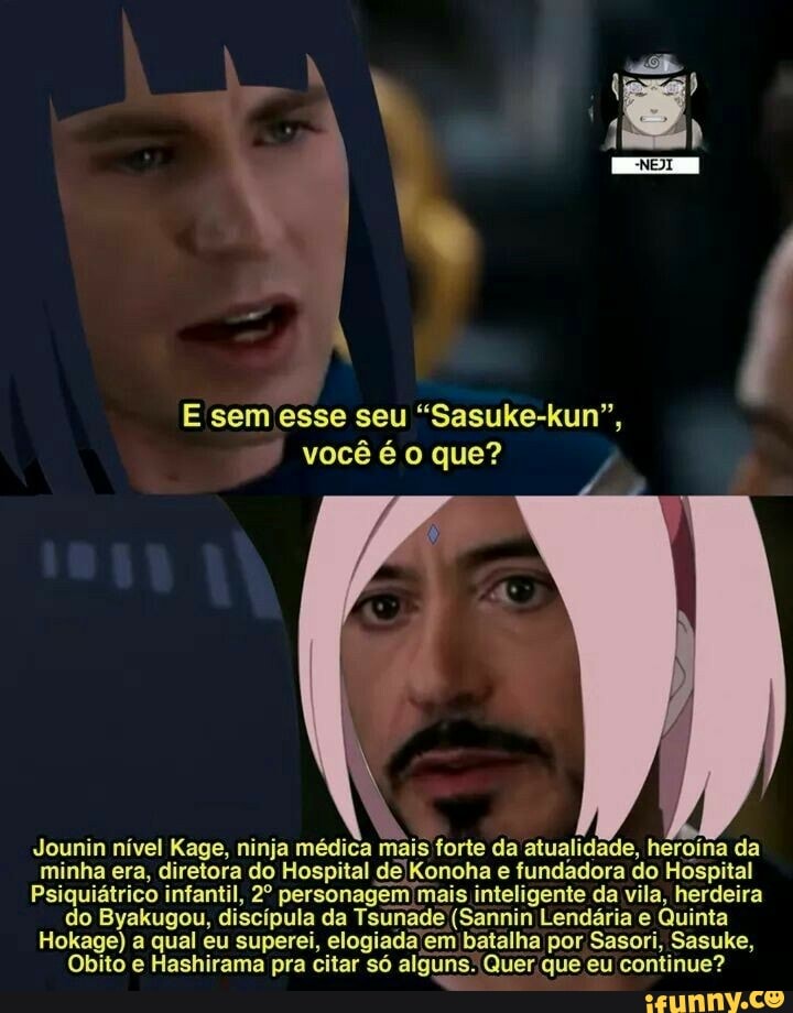 E sem esse seu "Sasuke-kun",
você é o que?
do Byakugou, discípulo da Tsunade (Sannin Lendária e Quinta