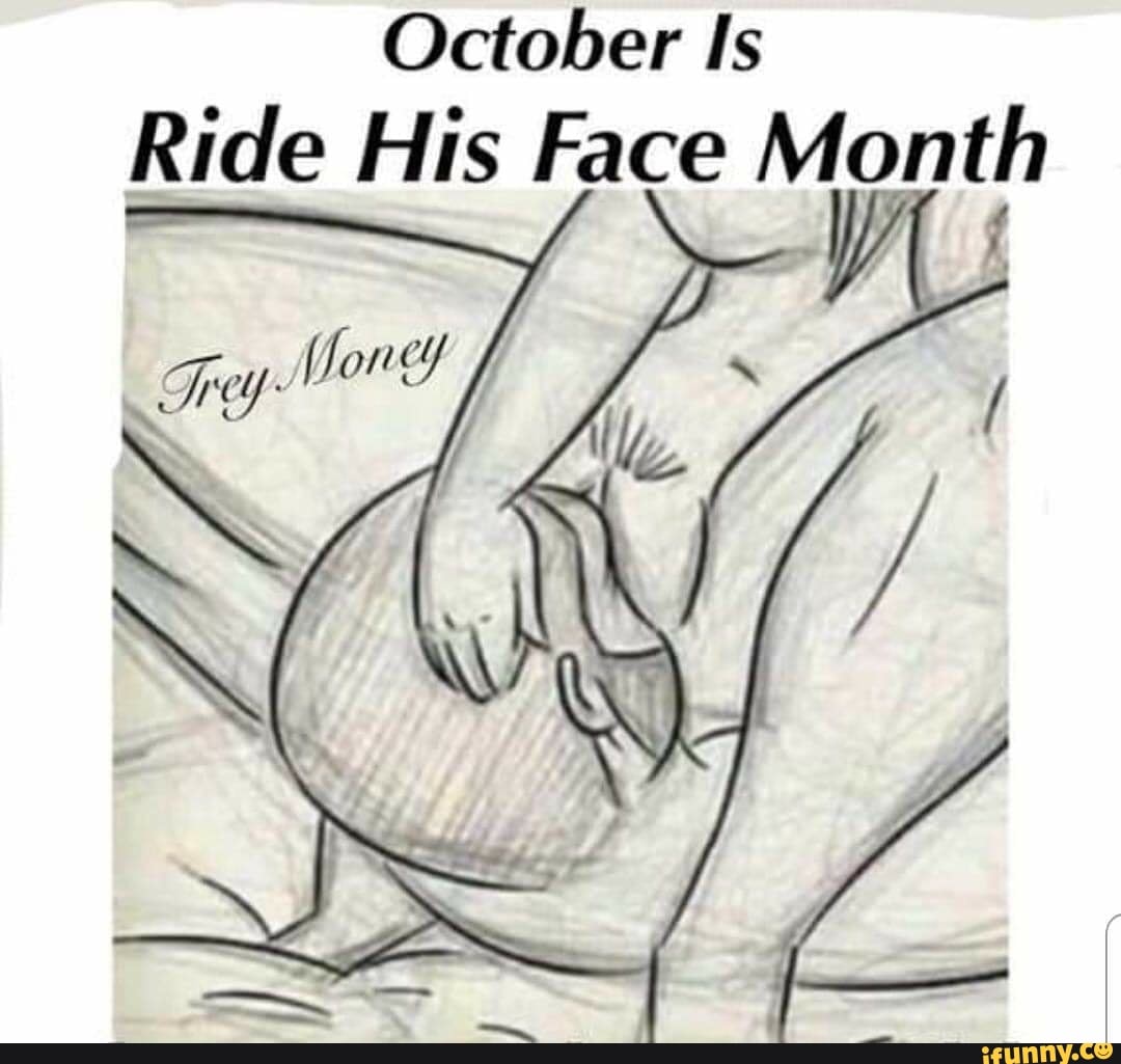 October Is Ride His Face Month W - iFunny