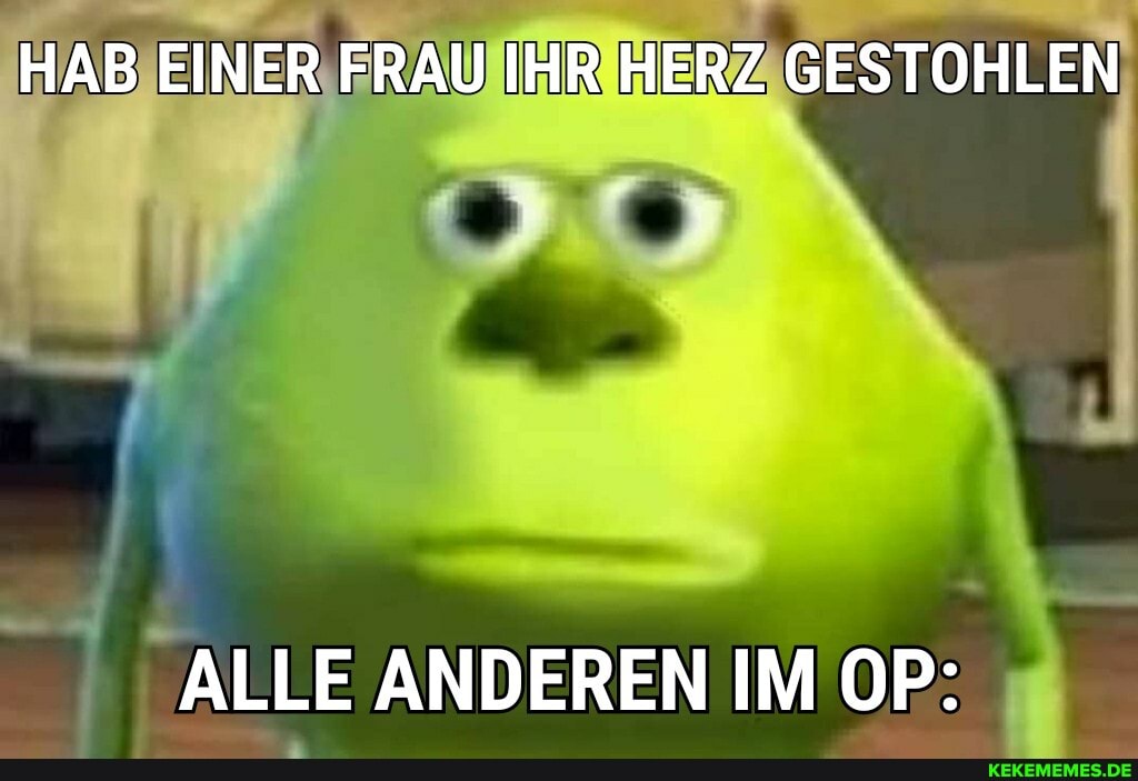 HAB EINER FRAU IHR HERZ GESTOHLEN
ALLE ANDEREN IM OP: