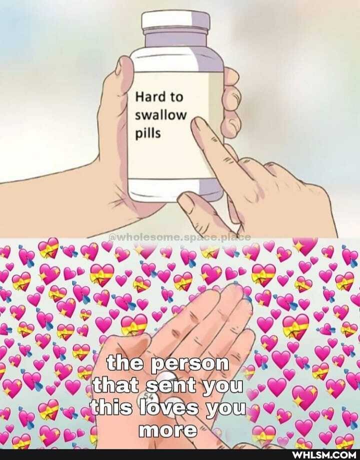 'the person that sent you this Toves you
more