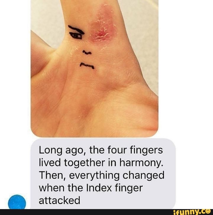 Long ago, the four fingers
lived together in harmony.
Then, everything changed
when the Index finger
EE attacked