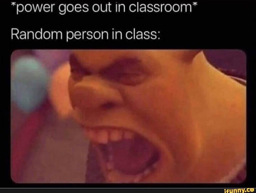 Power Goes Out In Classroom Random Person In Class Ifunny