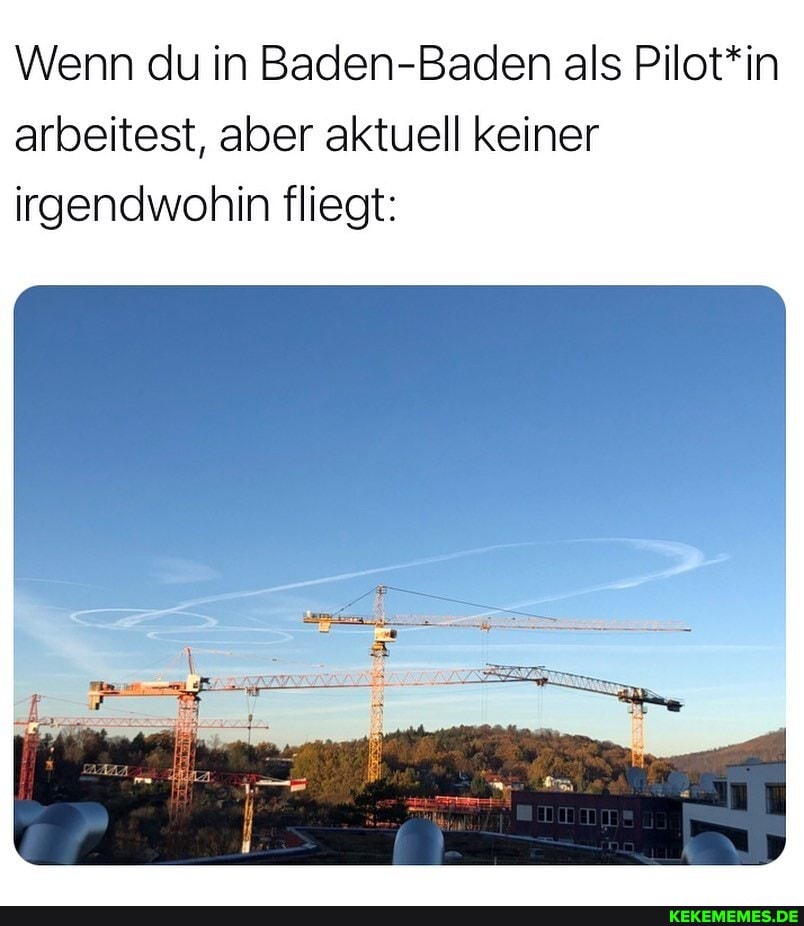 Wenn du in Baden-Baden als Pilot*in arbeitest, aber aktuell keiner irgendwohin fliegt: