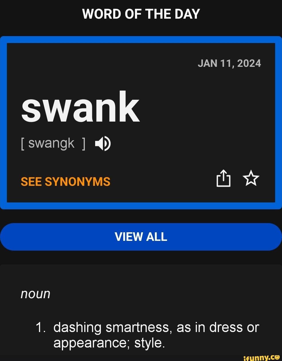 WORD OF THE DAY JAN 11, 2024 swank [swangk I SEE SYNONYMS VIEW ALL noun