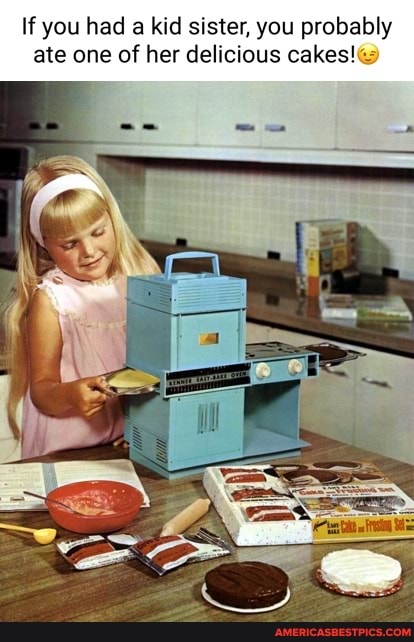 If you had a kid sister, you probably ate one of her delicious cakes!@