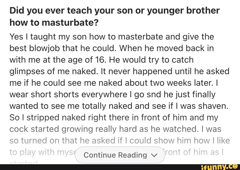 Did You Ever Teach Your Son Or Younger Brother How To Masturbate Yes I Taught My Son How To 4375