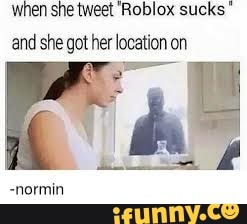 When She Tweet Roblox Sucks And She Got Her Locaiion On Ifunny - why roblox sucks