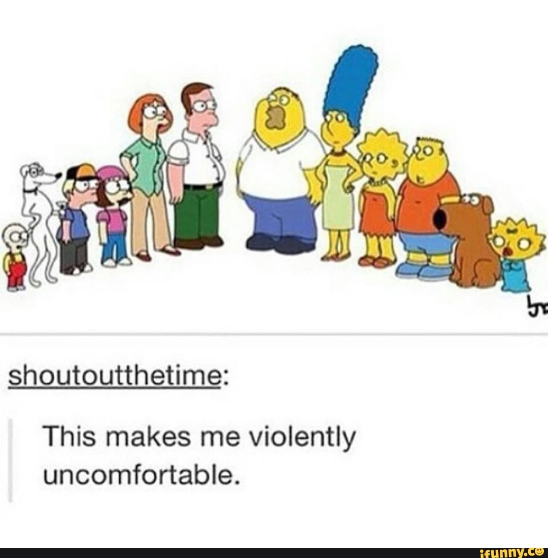 shoutoutthetime:
This makes me violently
uncomfortable.