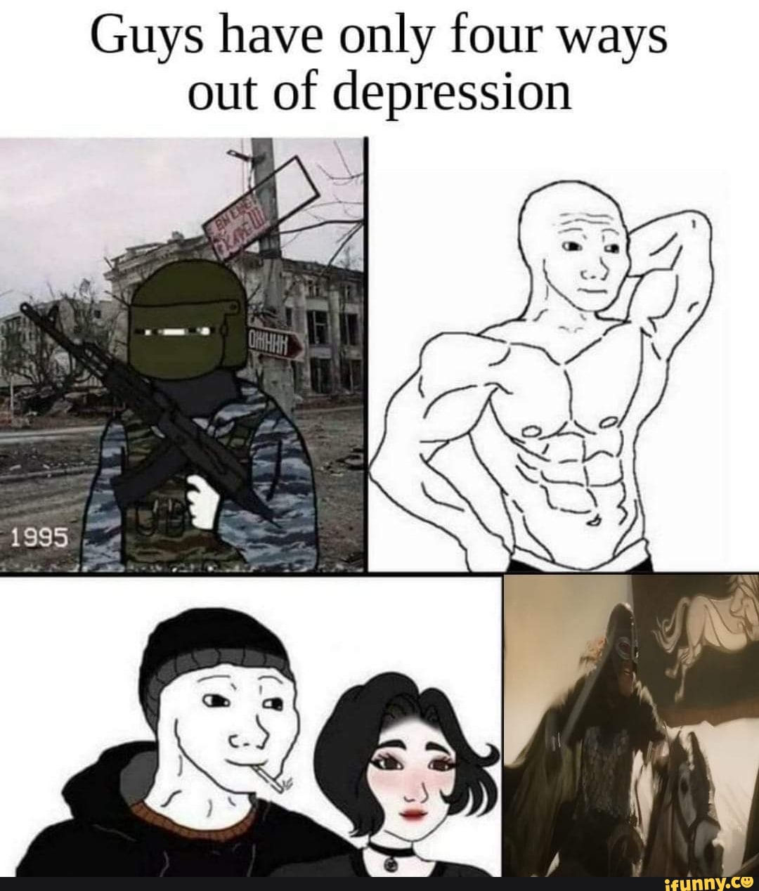 Only 4 me. Do no way out Мем. Guys have only four ways out of depression. Men have four ways out PF depression. Guys have only four ways out of depression meme.